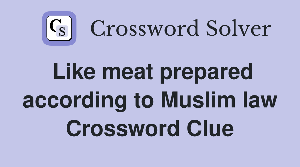 Like meat prepared according to Muslim law Crossword Clue