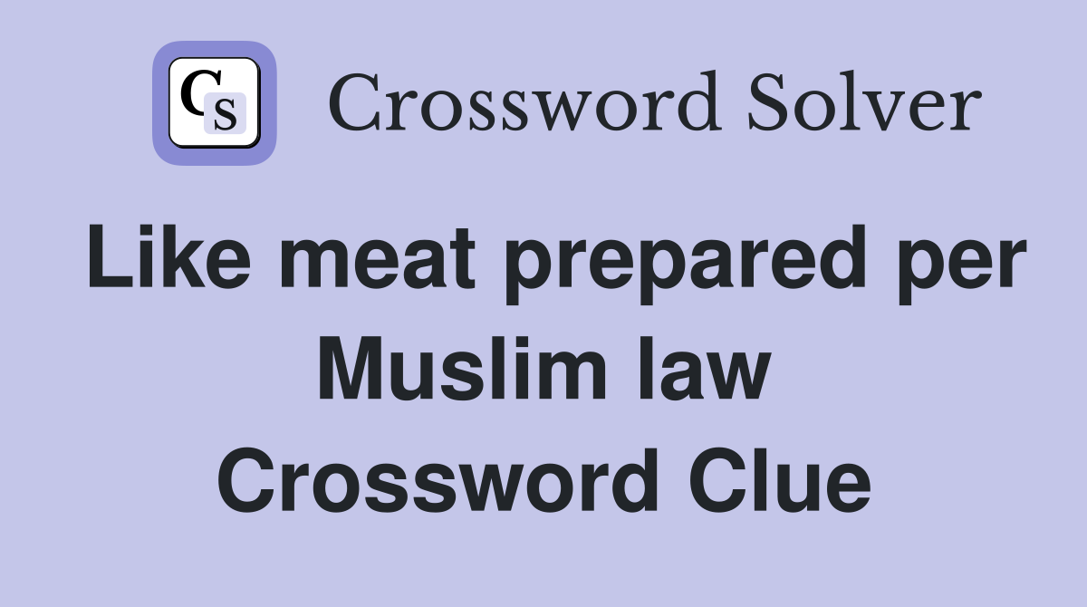 Like meat prepared per Muslim law Crossword Clue