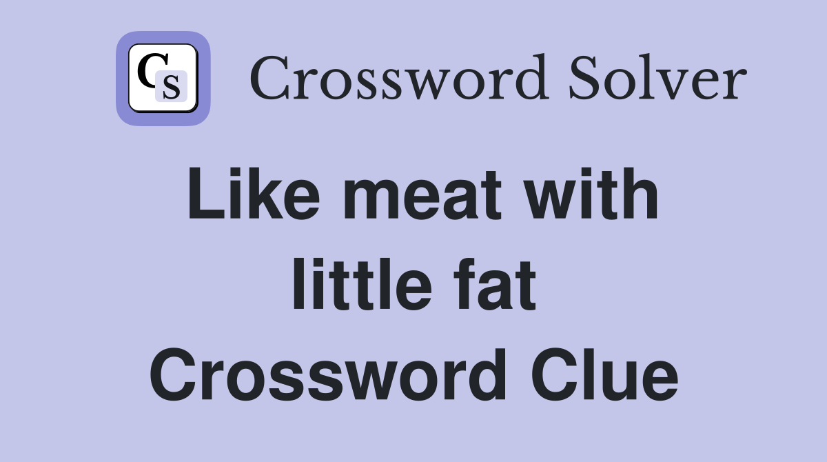 Like meat with little fat Crossword Clue