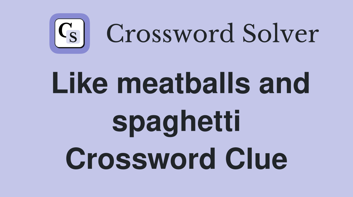 Like meatballs and spaghetti Crossword Clue
