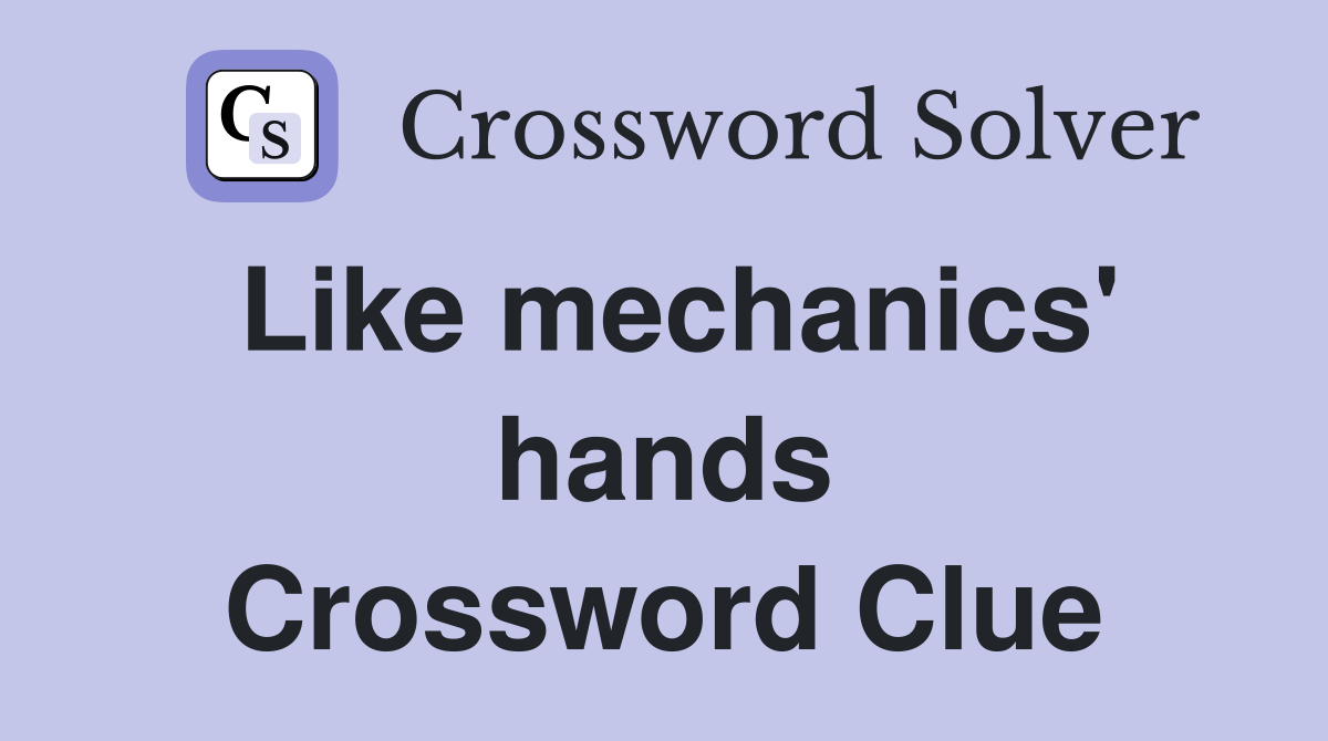 Like mechanics' hands Crossword Clue