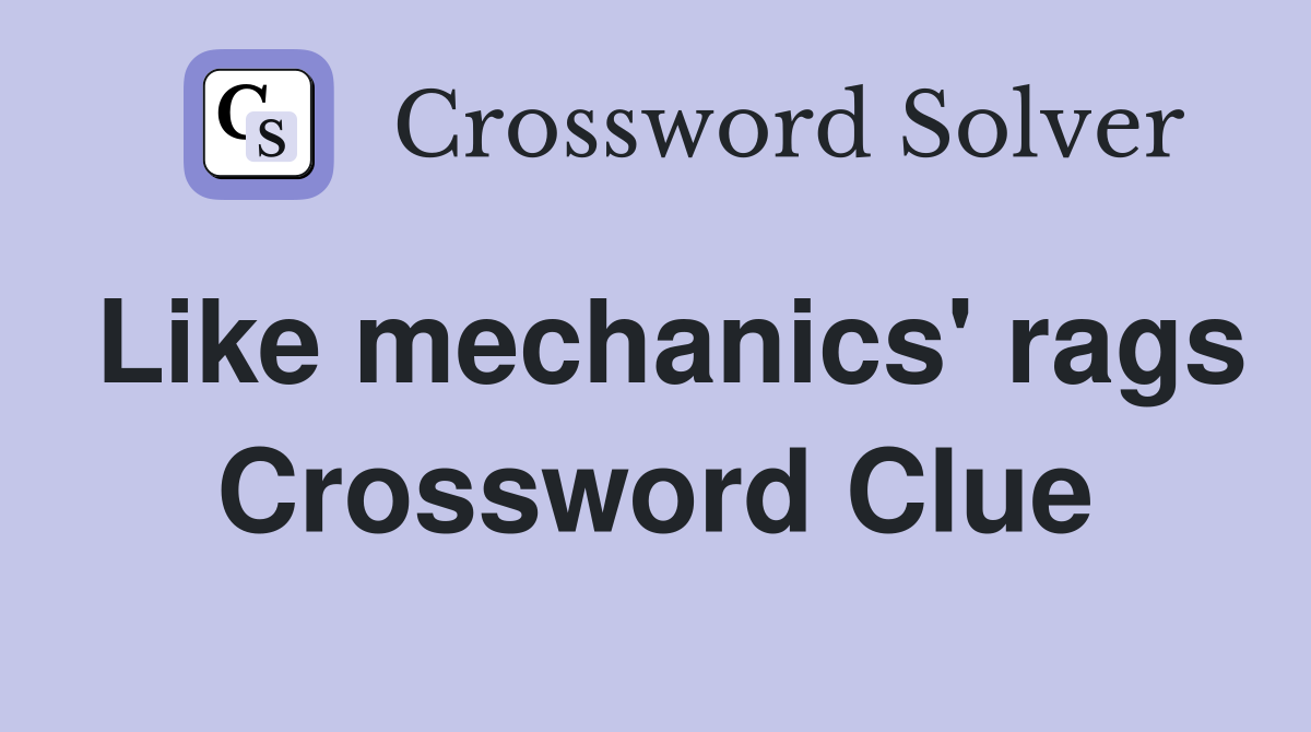 Like mechanics' rags Crossword Clue