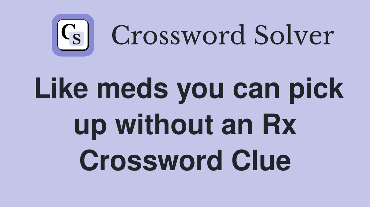 Like meds you can pick up without an Rx Crossword Clue