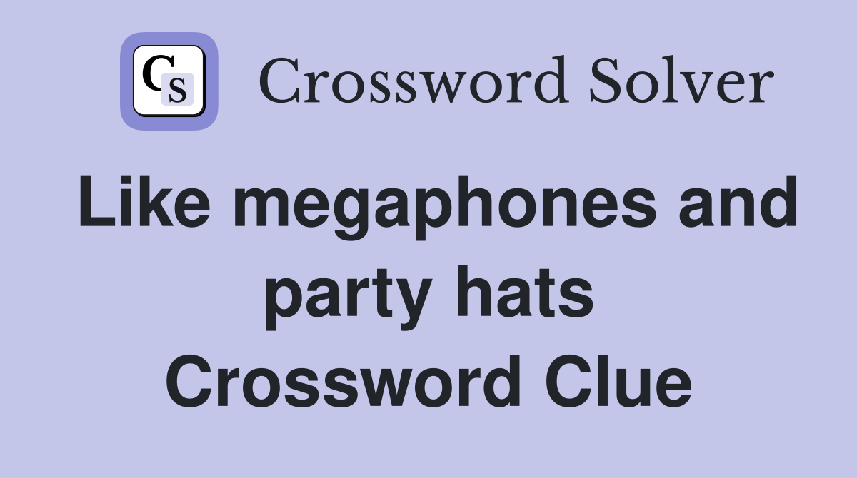 Like megaphones and party hats Crossword Clue