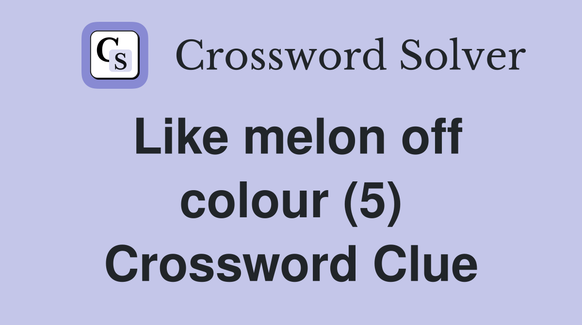Like melon off colour (5) Crossword Clue