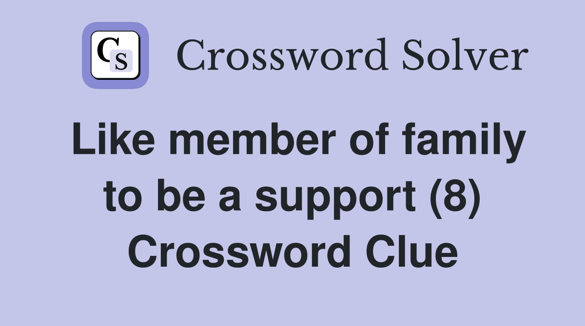 Like member of family to be a support (8) Crossword Clue