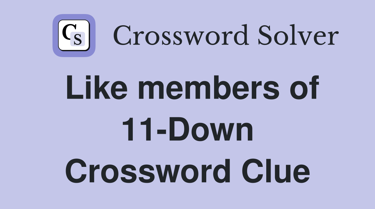 Like members of 11-Down Crossword Clue