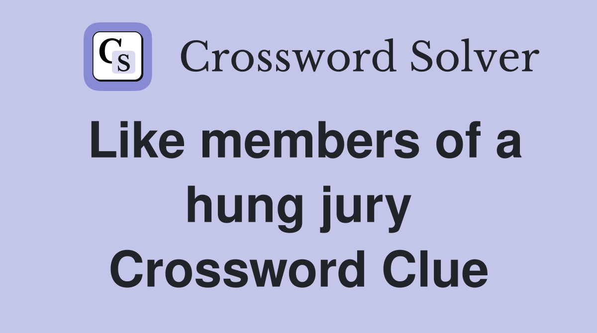 Like members of a hung jury Crossword Clue