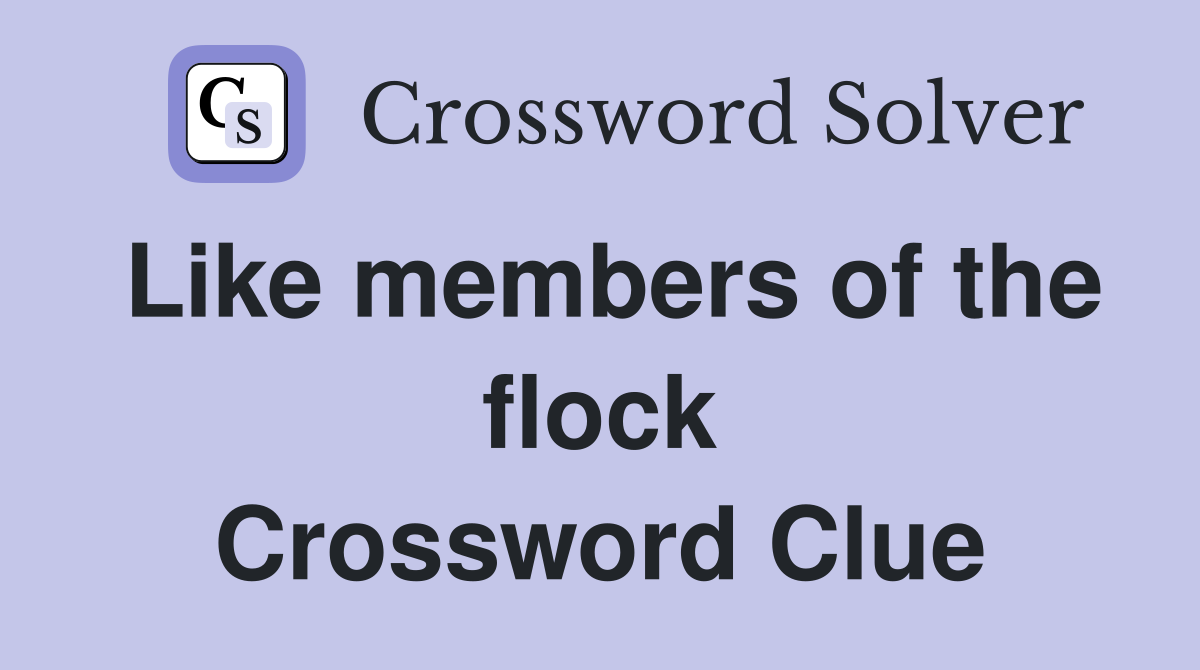 Like members of the flock Crossword Clue