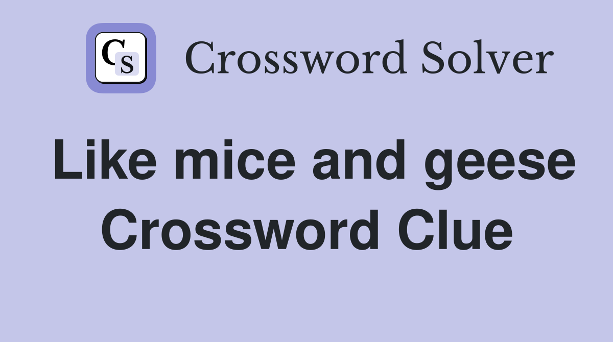 Like mice and geese Crossword Clue