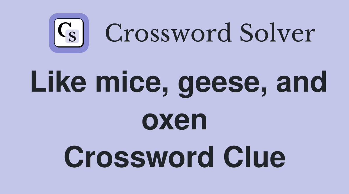 Like mice, geese, and oxen Crossword Clue