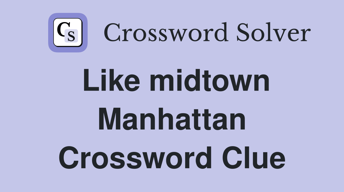 Like midtown Manhattan Crossword Clue