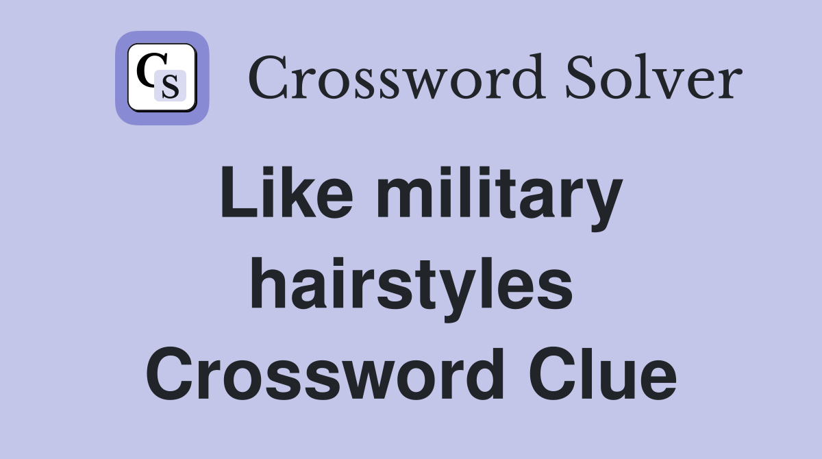 Like military hairstyles Crossword Clue