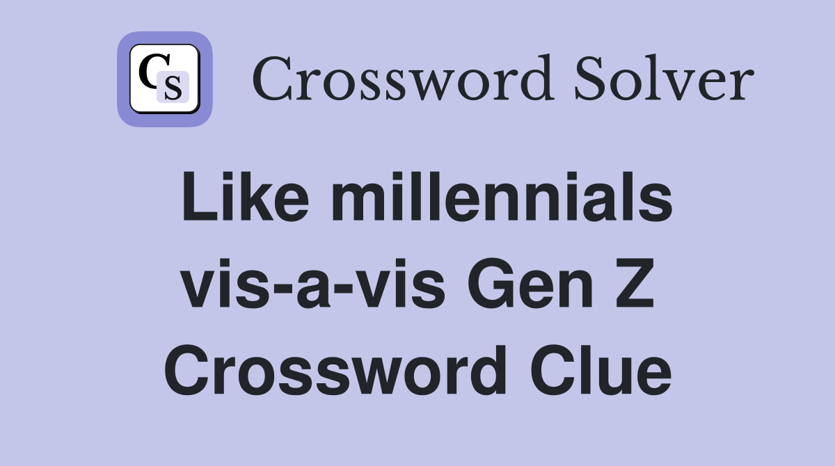 Like millennials vis-a-vis Gen Z Crossword Clue