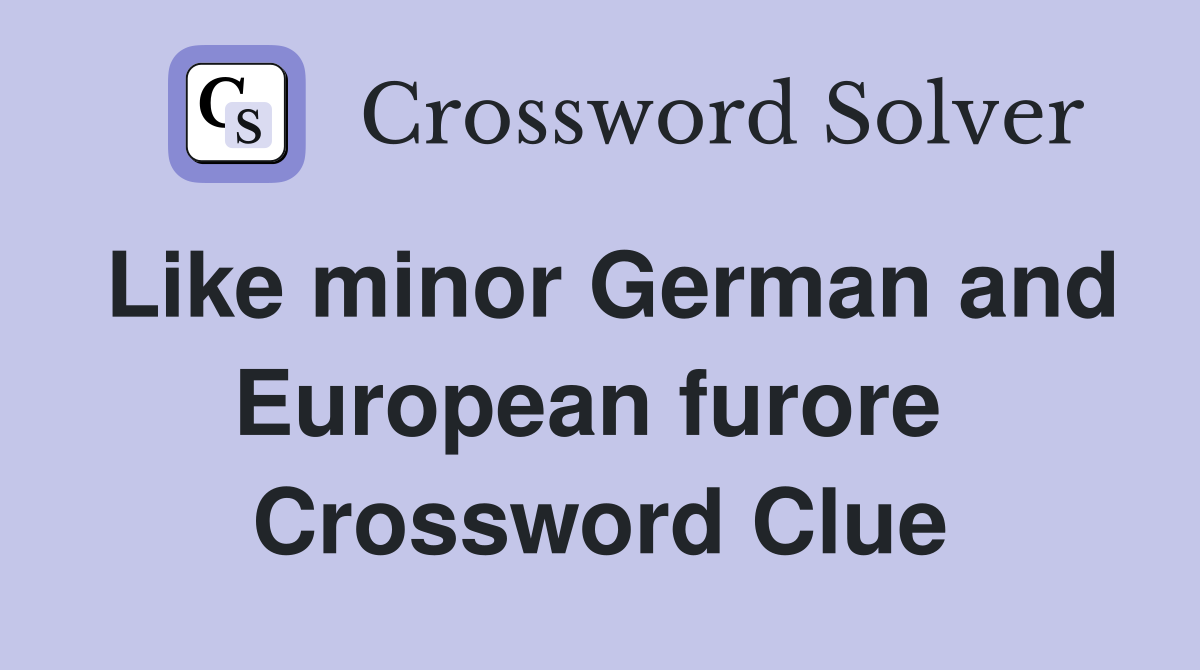 Like minor German and European furore  Crossword Clue