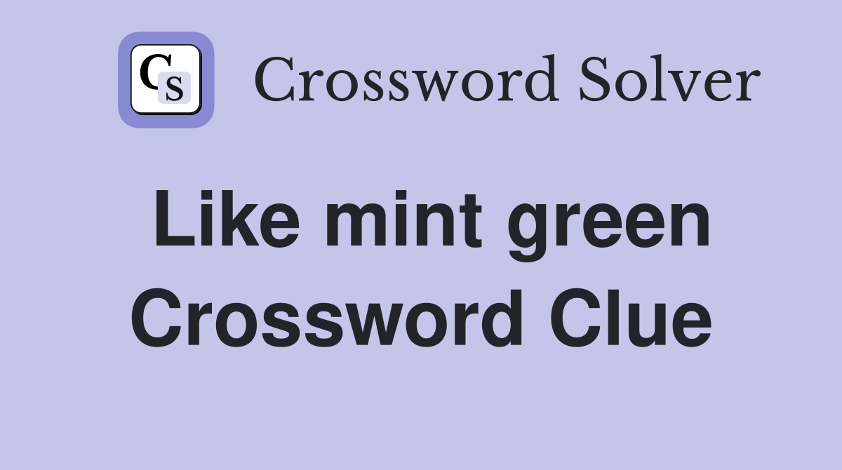 Like mint green Crossword Clue