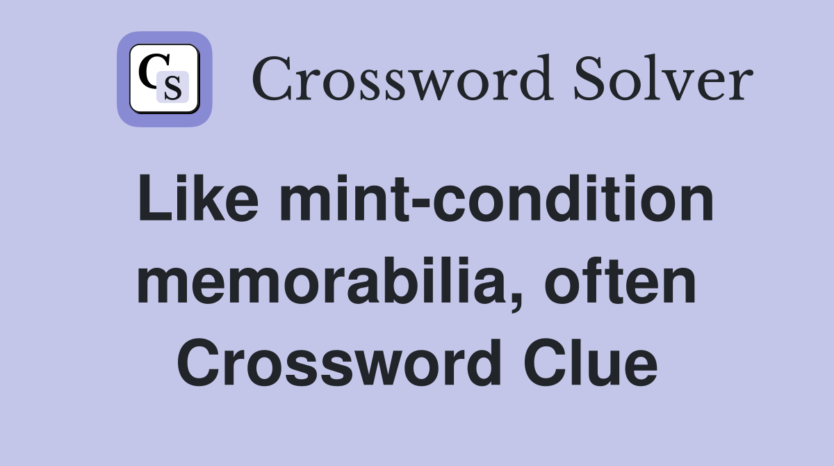 Like mint-condition memorabilia, often Crossword Clue