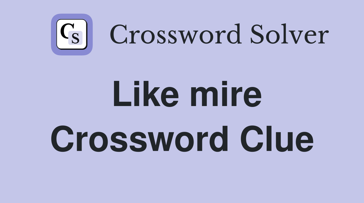 Like mire Crossword Clue