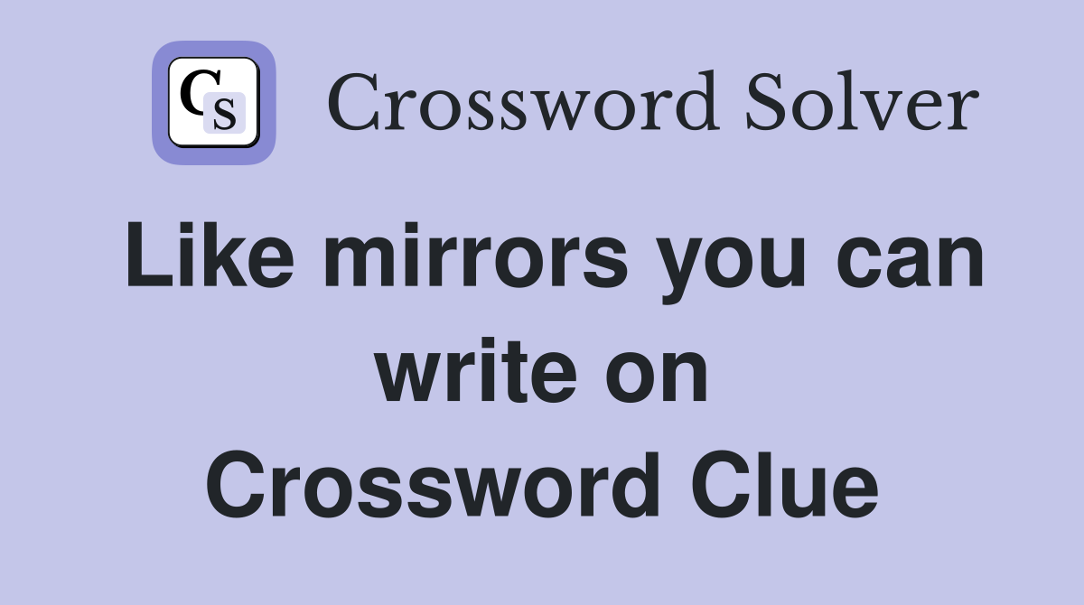 Like mirrors you can write on Crossword Clue