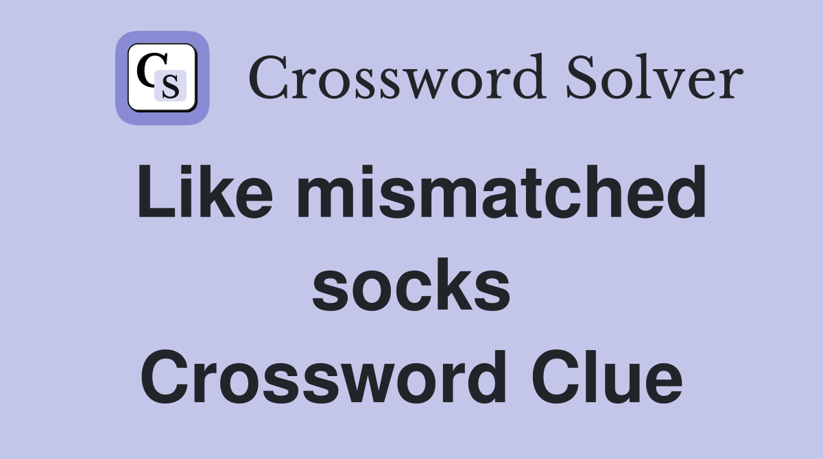 Like mismatched socks Crossword Clue
