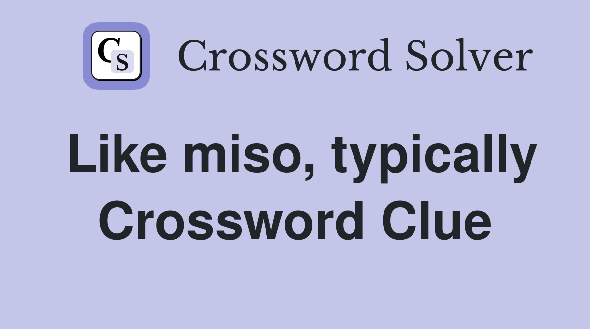 Like miso, typically Crossword Clue