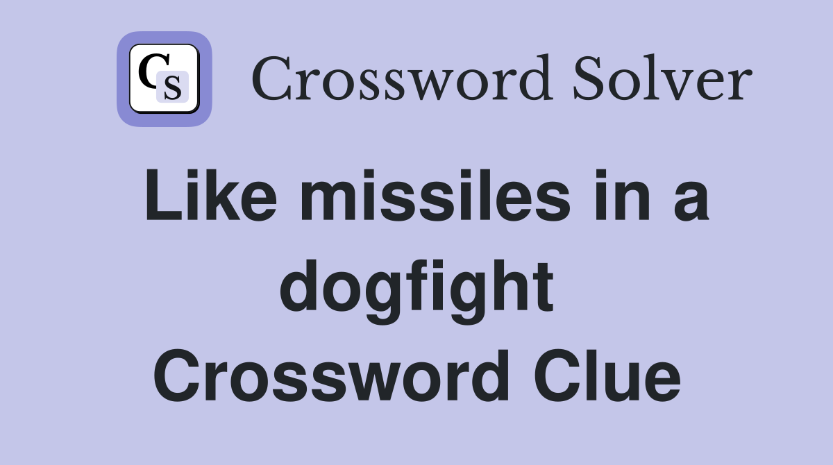 Like missiles in a dogfight Crossword Clue