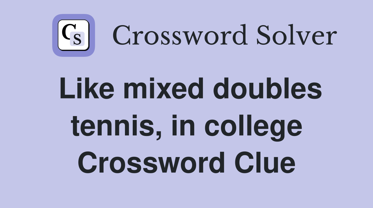 Like mixed doubles tennis, in college Crossword Clue