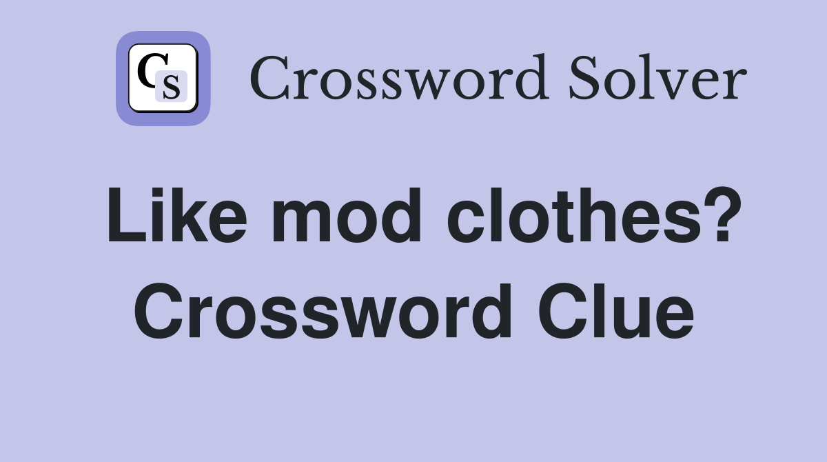 Like mod clothes? Crossword Clue