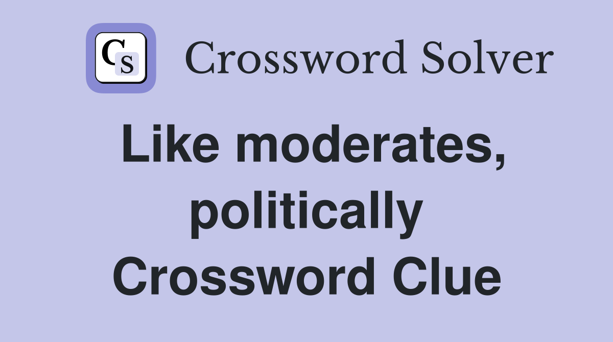 Like moderates, politically Crossword Clue