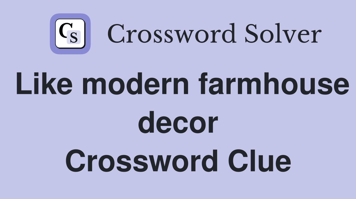 Like modern farmhouse decor Crossword Clue