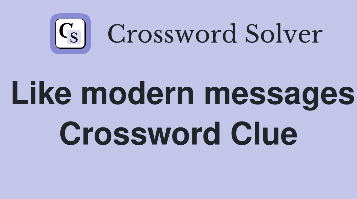 Like modern messages Crossword Clue
