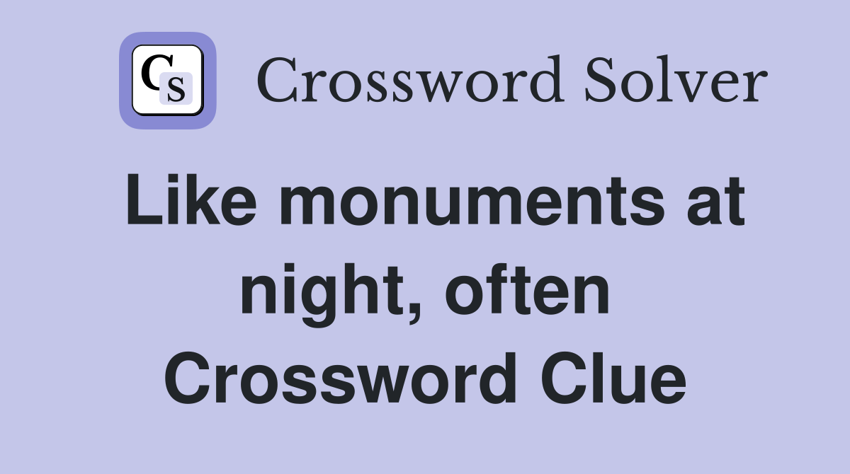 Like monuments at night, often Crossword Clue