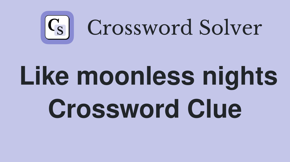 Like moonless nights Crossword Clue