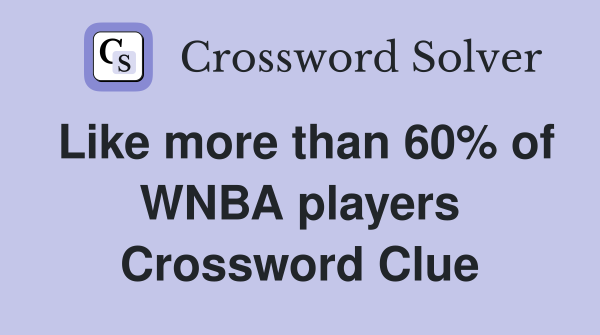 Like more than 60% of WNBA players Crossword Clue