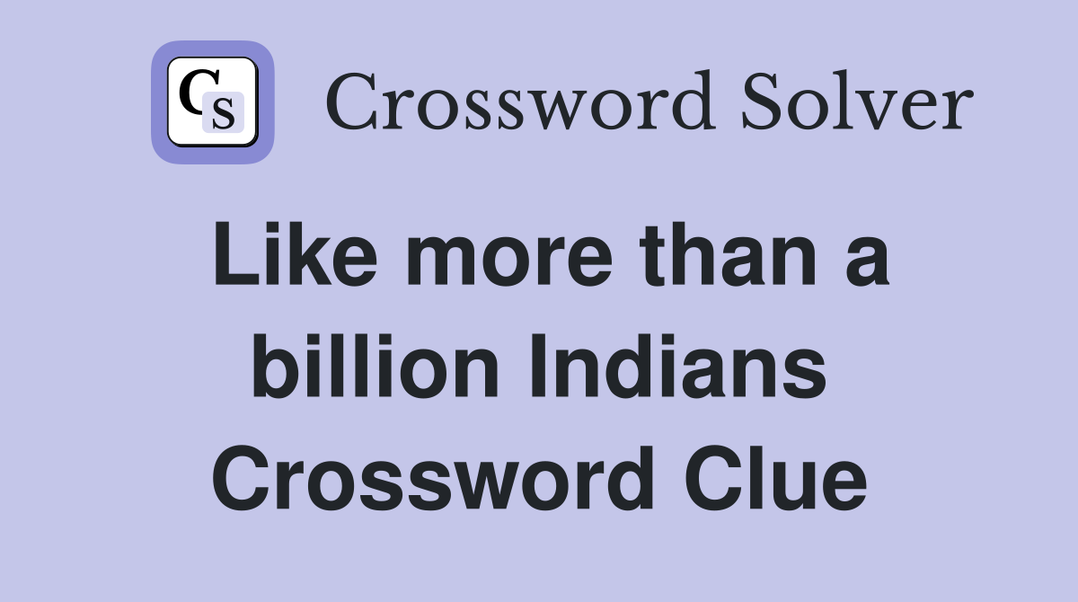 Like more than a billion Indians Crossword Clue