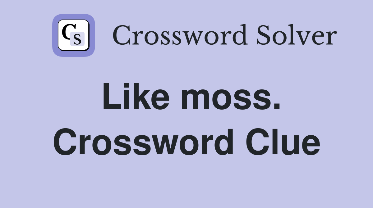 Like moss. Crossword Clue