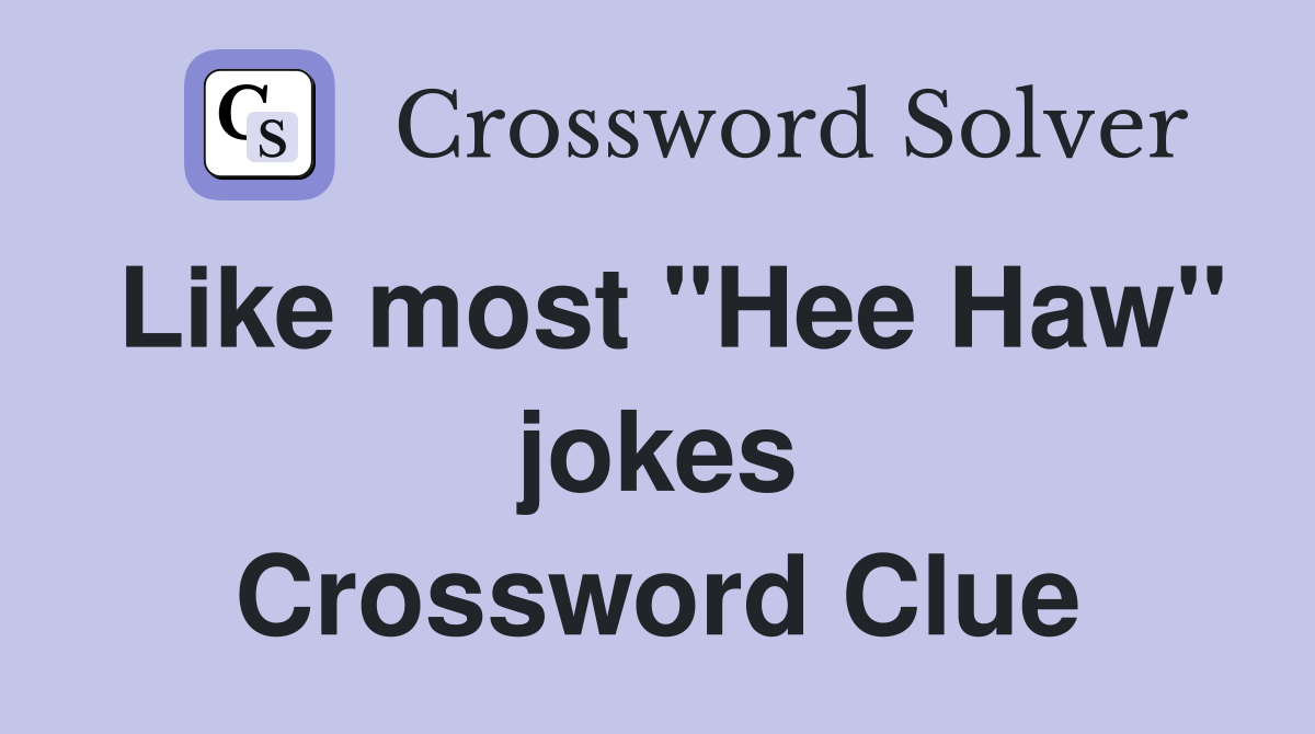 Like most "Hee Haw" jokes Crossword Clue