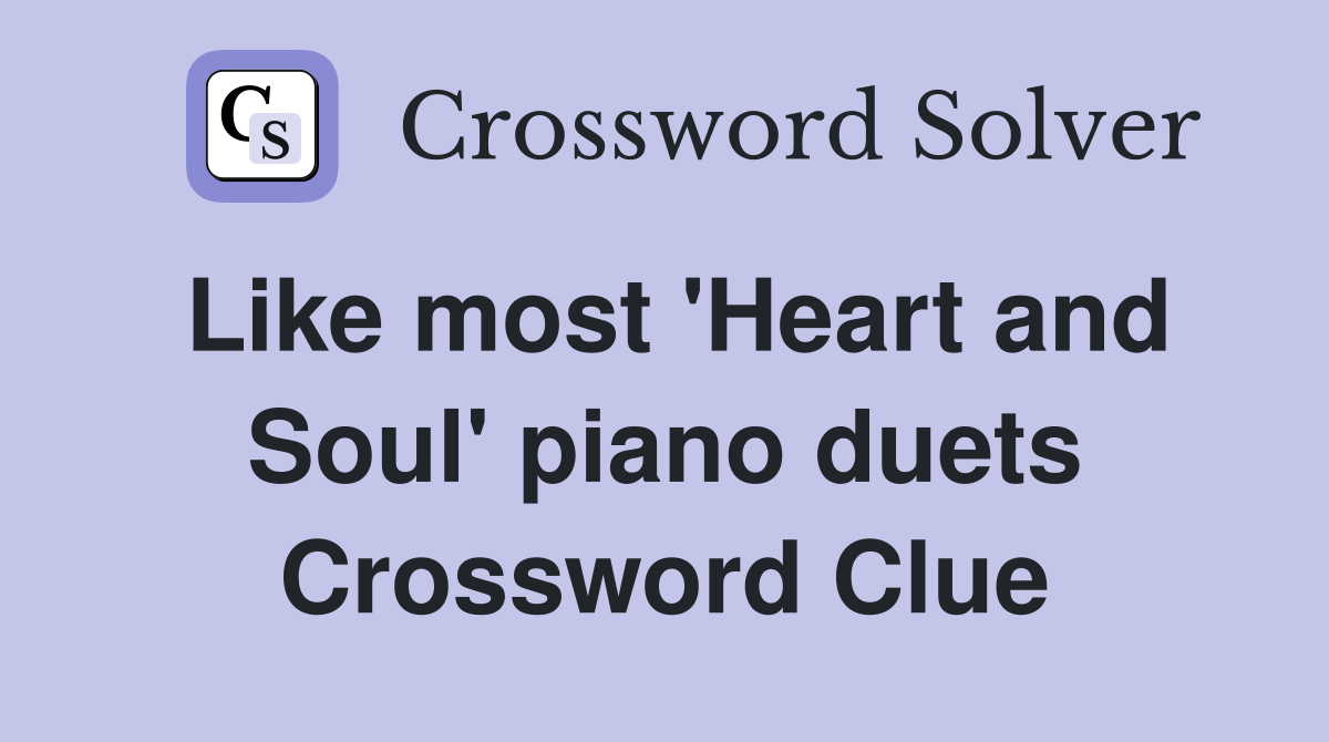 Like most 'Heart and Soul' piano duets Crossword Clue