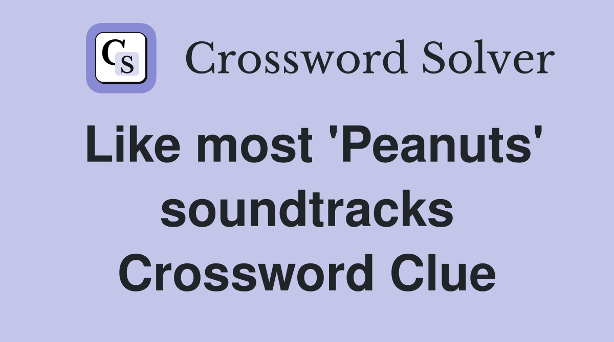 Like most 'Peanuts' soundtracks Crossword Clue
