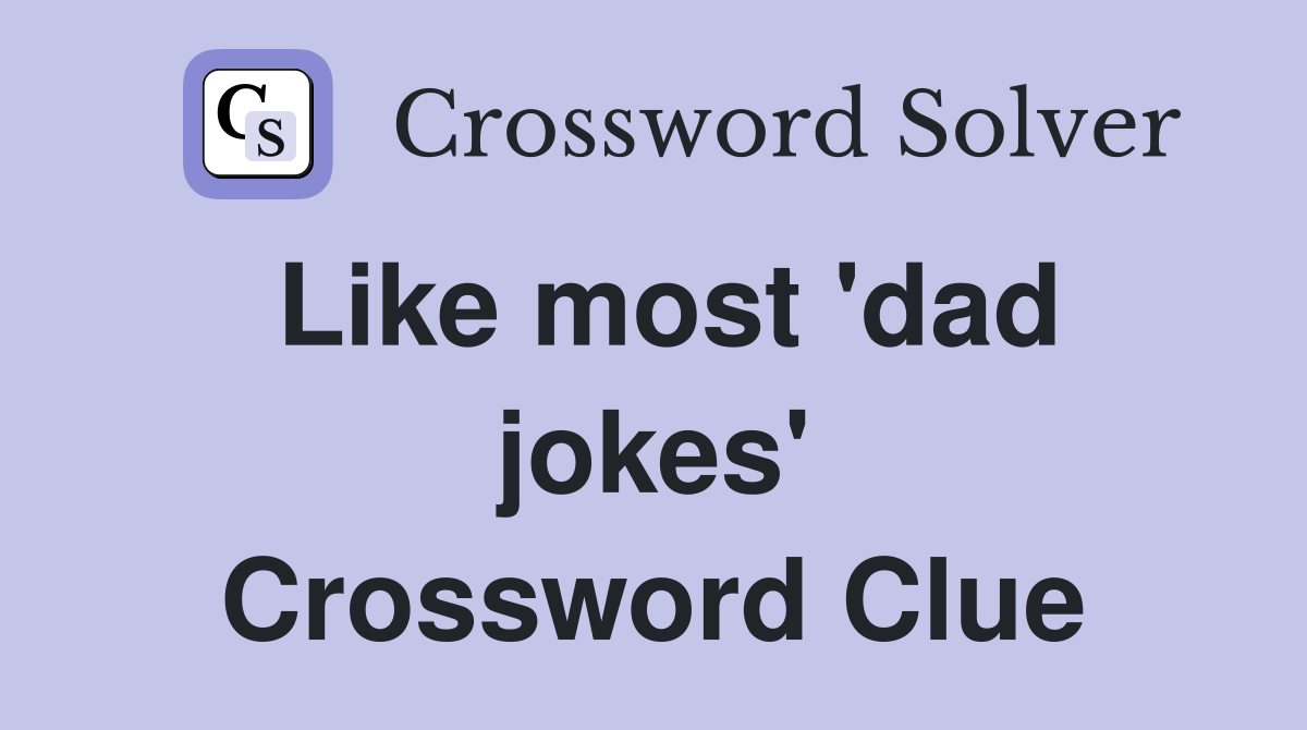 Like most 'dad jokes' Crossword Clue
