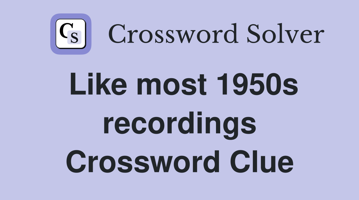 Like most 1950s recordings Crossword Clue