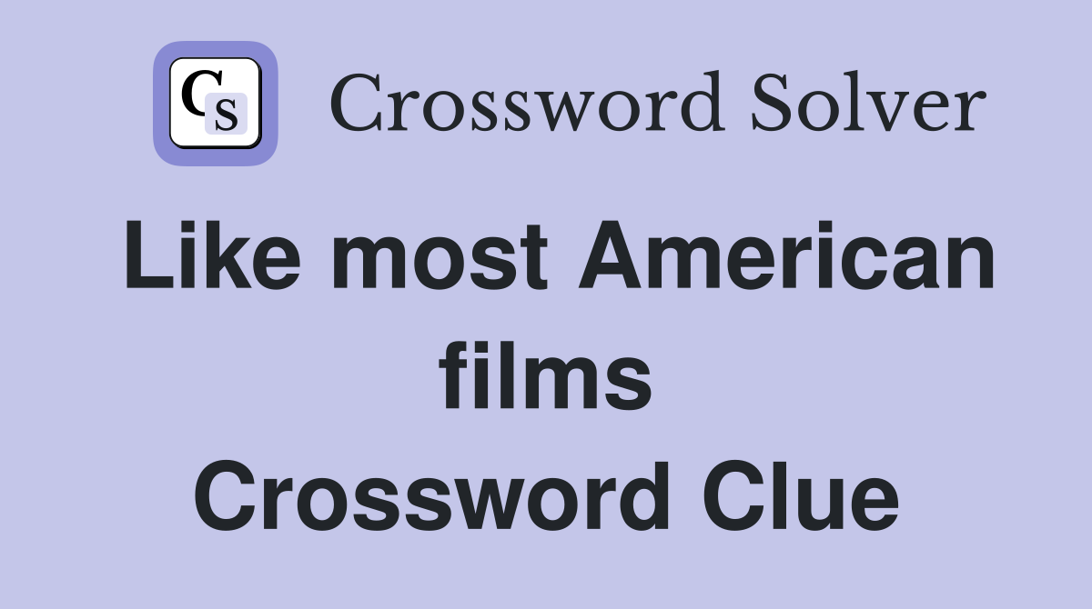 Like most American films Crossword Clue