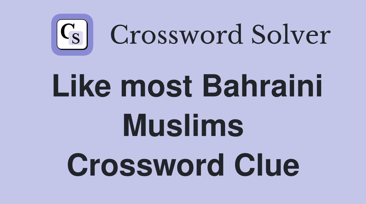 Like most Bahraini Muslims Crossword Clue