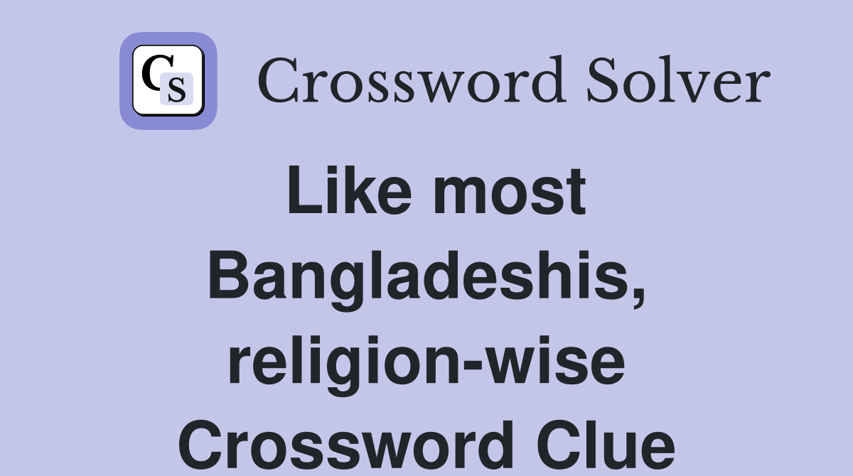 Like most Bangladeshis, religion-wise Crossword Clue
