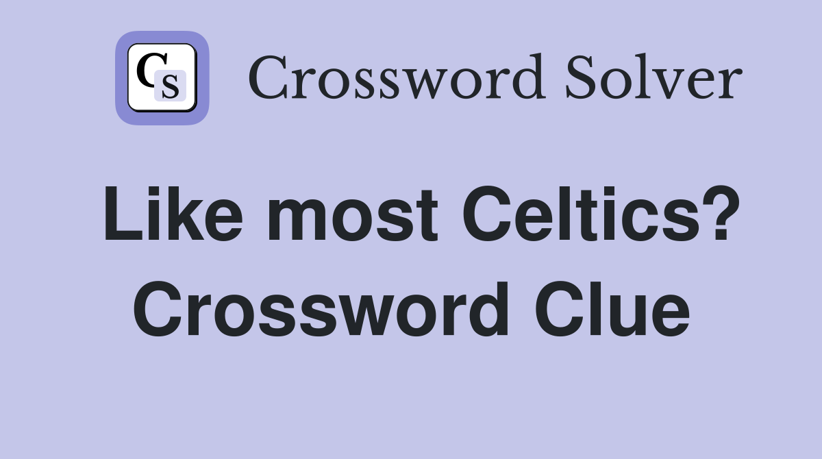 Like most Celtics? Crossword Clue