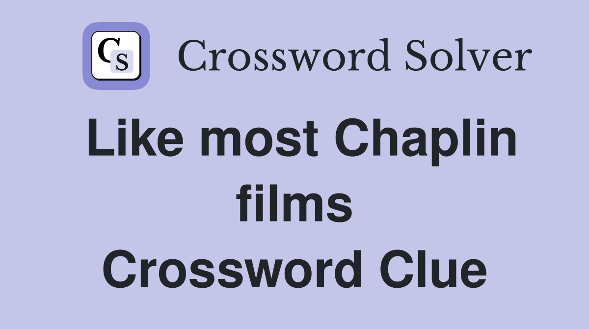 Like most Chaplin films Crossword Clue