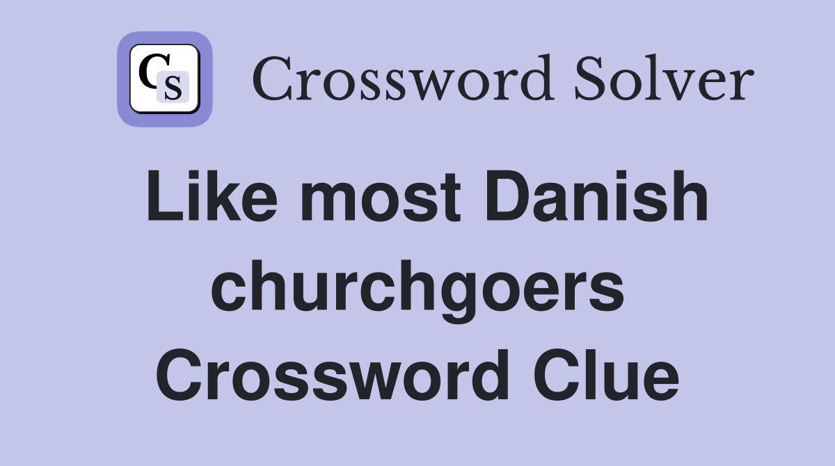 Like most Danish churchgoers Crossword Clue
