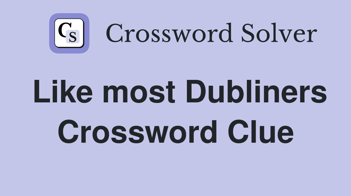 Like most Dubliners Crossword Clue