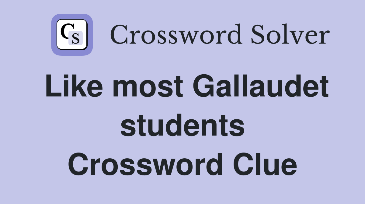 Like most Gallaudet students Crossword Clue
