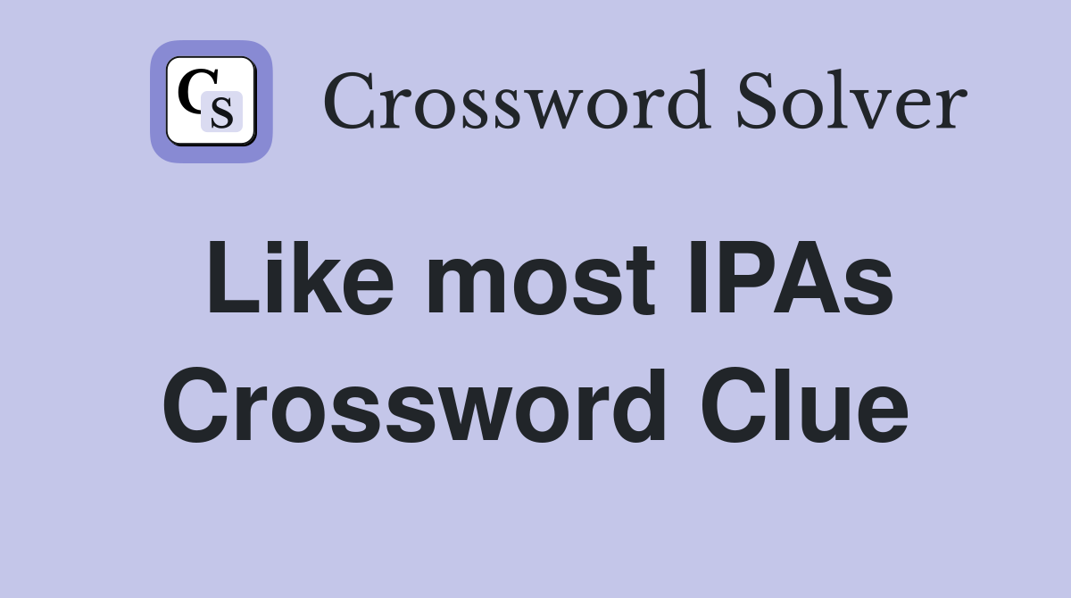 Like most IPAs Crossword Clue
